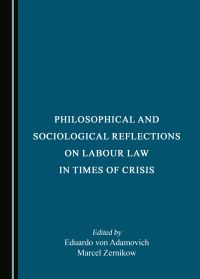 Book Cover for Philosophical and Sociological Reflections on Labour Law in Times of Crisis by Eduardo Henrique von Adamovich, Marcel Zernikow