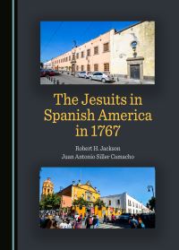 Book Cover for The Jesuits in Spanish America in 1767 by Robert H Jackson, Juan Antonio Siller Camacho
