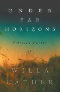 Book Cover for Under Far Horizons - Selected Poetry of Willa Cather by Willa Cather