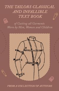 Book Cover for The Tailors Classical and Infallible Text Book of Cutting All Garments Worn by Men, Women and Children by Various