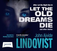 Book Cover for Let the Old Dreams Die and Other Stories by John Ajvide Lindqvist