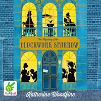 Book Cover for The Mystery of the Clockwork Sparrow by Katherine Woodfine