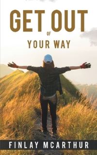Book Cover for Get Out of Your Way by Finlay McArthur