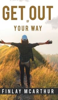 Book Cover for Get Out of Your Way by Finlay McArthur