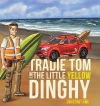 Book Cover for Tradie Tom and the Little Yellow Dinghy by Christine Lowe