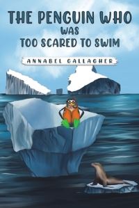 Book Cover for The Penguin Who Was Too Scared to Swim by Annabel Gallagher