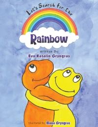 Book Cover for Let's Search for the Rainbow by Eva Katalin Gryngras