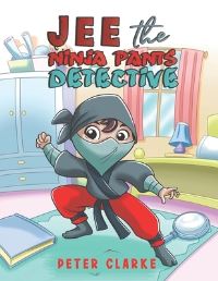 Book Cover for Jee the Ninja Pants Detective by Peter Clarke