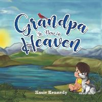 Book Cover for Grandpa Is Now in Heaven by Kasie Kennedy