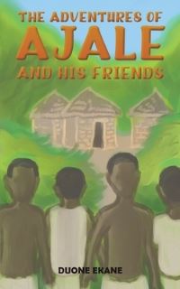 Book Cover for The Adventures of Ajale and His Friends by Duone Ekane