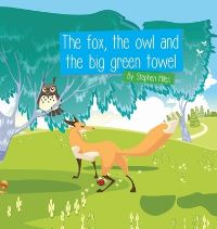 Book Cover for The Fox, The Owl and the Big Green Towel by Stephen Miles
