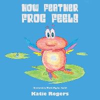 Book Cover for How Feather Frog Feels by Katie Rogers
