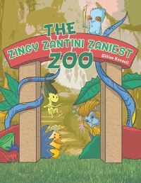 Book Cover for The Zingy Zantini Zaniest Zoo by Gillian Kendall