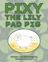 Book Cover for Pixy the Lily Pad Pig by Hazel Laurence