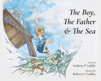 Book Cover for The Boy, The Father & The Sea by Anthony P Lashley, Rebecca Clare Lashley