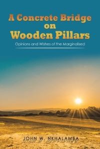 Book Cover for A Concrete Bridge on Wooden Pillars by John W Nkhalamba