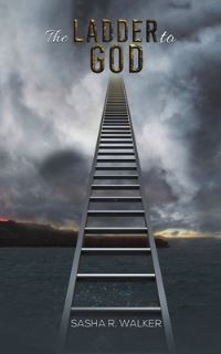 Book Cover for The Ladder to God by Sasha R Walker