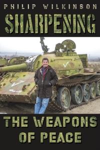 Book Cover for Sharpening the Weapons of Peace by Philip Wilkinson