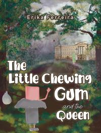 Book Cover for The Little Chewing Gum and the Queen by Erika Ferreira