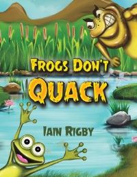 Book Cover for Frogs Don't Quack by Iain Rig