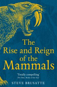 Book Cover for The Rise and Reign of the Mammals by Stephen Brusatte