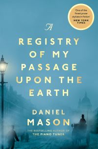 Book Cover for A Registry of My Passage Upon the Earth by Daniel Mason