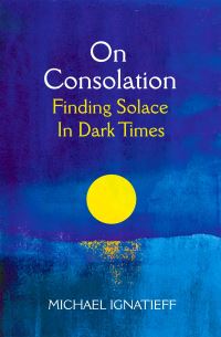 Book Cover for On Consolation by Michael Ignatieff