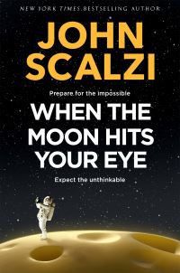 Book Cover for When the Moon Hits Your Eye by John Scalzi