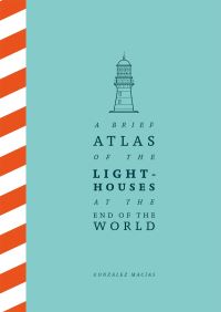 Book Cover for A Brief Atlas of the Lighthouses at the End of the World by González Macías