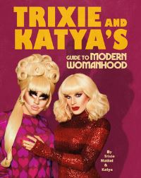 Book Cover for Trixie & Katya's Guide to Modern Womanhood by Trixie Mattel, Brian McCook