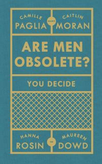 Book Cover for Are Men Obsolete? by Camille Paglia, Caitlin Moran, Hanna Rosin, Maureen Dowd