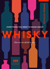 Book Cover for Everything You Need to Know About Whisky (But Are Too Afraid to Ask) by Nick Morgan