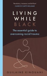 Book Cover for Living While Black by Guilaine Kinouani
