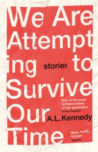 Book Cover for We Are Attempting to Survive Our Time by A L Kennedy