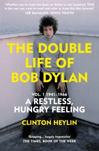 Book Cover for The Double Life of Bob Dylan. Volume 1 1941-1966, a Restless, Hungry Feeling by Clinton Heylin