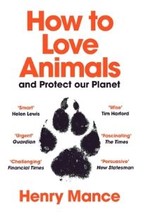 Book Cover for How to Love Animals and Protect Our Planet by Henry Mance