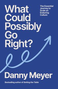 Book Cover for What Could Possibly Go Right? by Danny Meyer