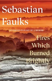 Book Cover for Fires Which Burned Brightly by Sebastian Faulks