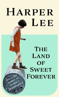 Book Cover for The Land of Sweet Forever by Harper Lee