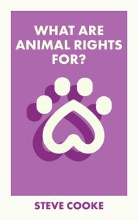 Book Cover for What Are Animal Rights For? by Steve Cooke