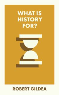 Book Cover for What Is History For? by Robert Gildea