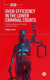 Book Cover for Over-Efficiency in the Lower Criminal Courts by Shaun Yates