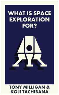 Book Cover for What Is Space Exploration For? by Anthony Milligan, Koji Tachibana