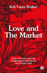 Book Cover for Love and the Market by Rob Faure Walker