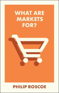 Book Cover for What Are Markets For? by Philip Roscoe