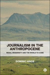Book Cover for Journalism in the Anthropocene by Dominic Hinde