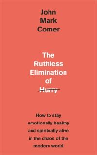 Book Cover for The Ruthless Elimination of Hurry by John Mark Comer