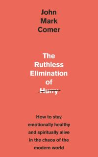 Book Cover for The Ruthless Elimination of Hurry by John Mark Comer