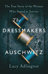 Book Cover for The Dressmakers of Auschwitz by Lucy Adlington