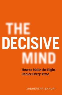 Book Cover for The Decisive Mind by Sheheryar Banuri